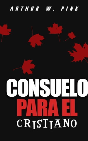 Consuelo para el cristiano【電子書籍】[ Arthur W. Pink ]
