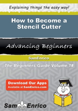 How to Become a Stencil Cutter How to Become a Stencil Cutter【電子書籍】[ Margret Locklear ]