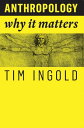 Anthropology Why It Matters【電子書籍】 Tim Ingold