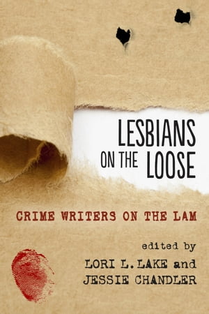 Lesbians on the Loose Crime Writers on the Lam【電子書籍】[ Lori L. Lake ]