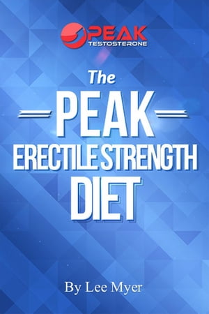 Peak Erectile Strength Diet【電子書籍】[ Lee Myer ]