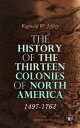 The History of the Thirteen Colonies of North America: 1497-1763 (Illustrated)