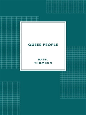 Queer People Hunting Spies in World War 1【電子書籍】[ Basil Thomson ]