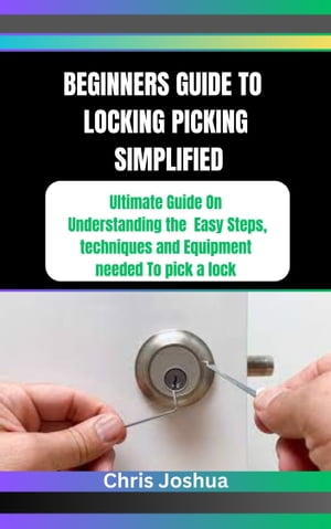 BEGINNERS GUIDE TO LOCKING PICKING SIMPLIFIED