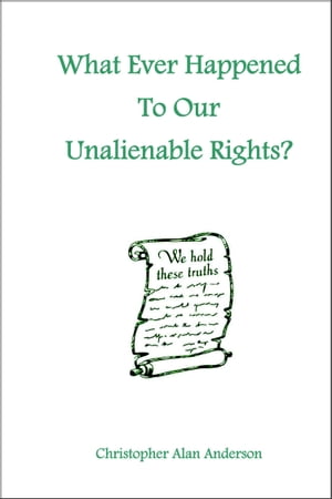 What Ever Happened To Our Unalienable Rights?