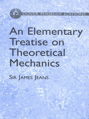 An Elementary Treatise on Theoretical Mechanics【電子書籍】[ Sir James H. Jeans ]