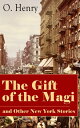 The Gift of the Magi and Other New York Stories The Skylight Room, The Voice of The City, The Cop and the Anthem, A Retrieved Information, The Last Leaf, The Ransom of Red Chief, The Trimmed Lamp and more【電子書籍】 O. Henry