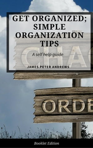 Get Organized; Simple Organization Tips