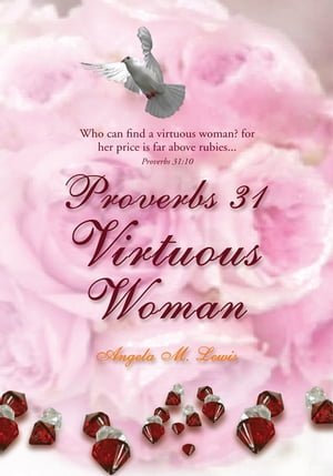 ŷKoboŻҽҥȥ㤨Proverbs 31 Virtuous Woman Who Can Find a Virtuous Woman? for Her Price Is Far Above Rubies.Żҽҡ[ Angela M. Lewis ]פβǤʤ468ߤˤʤޤ