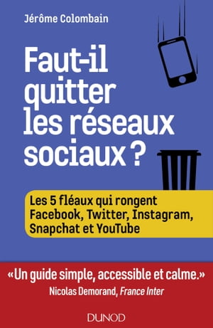 Faut-il quitter les r?seaux sociaux ? Les 5 fl?aux de Facebook, Twitter, YouTube, Instagram...【電子書籍】[ J?r?me Colombain ]