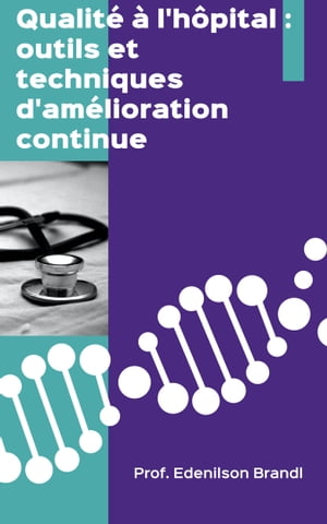 Qualit? ? l'h?pital : outils et techniques d'am?lioration continue Engineering | Administration | Management | Research | Education | Apprenticeship | Project