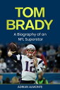 ŷKoboŻҽҥȥ㤨Tom Brady A Biography of an NFL SuperstarŻҽҡ[ Adrian Almonte ]פβǤʤ452ߤˤʤޤ