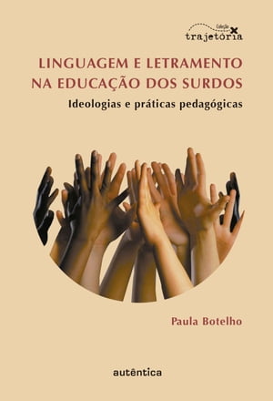 Linguagem e letramento na educa??o dos surdos Ideologias e pr?ticas pedag?gicasŻҽҡ[ Paula Botelho ]