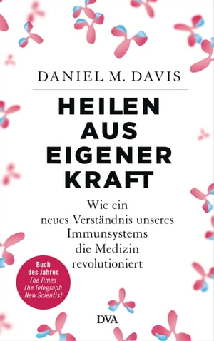 Heilen aus eigener Kraft Wie ein neues Verst?ndnis unseres Immunsystems die Medizin revolutioniert