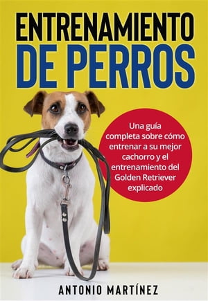 Entrenamiento de perros Una gu?a completa sobre 