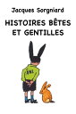 Histoires B?tes Et Gentilles【電子書籍】[ Jacques Sorgniard ]