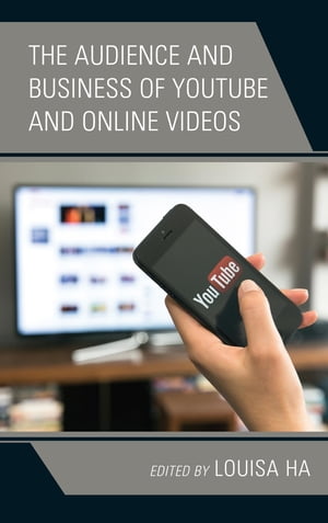 The Audience and Business of YouTube and Online Videos【電子書籍】[ Mohammad Abuljadail ]