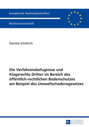 Die Verfahrensbefugnisse und Klagerechte Dritter im Bereich des oeffentlich-rechtlichen Bodenschutzes am Beispiel des Umweltschadensgesetzes