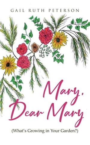 Mary, Dear Mary (What's Growing in Your Garden?)【電子書籍】[ Gail Ruth Peterson ]