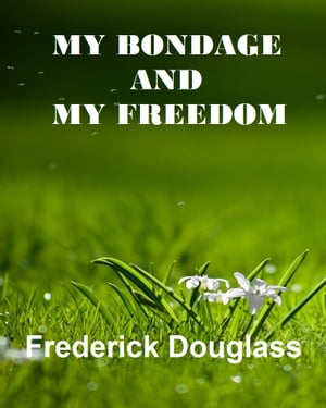 My Bondage My FreedomŻҽҡ[ Fredrick Douglass ]