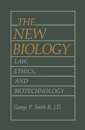 The New Biology Law, Ethics, and Biotechnology