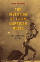 The Invention of Latin American Music A Transnational History