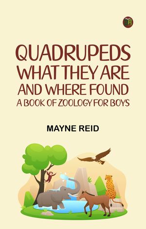 ŷKoboŻҽҥȥ㤨Quadrupeds What They Are and Where Found: A Book of Zoology for BoysŻҽҡ[ Mayne Reid ]פβǤʤ158ߤˤʤޤ