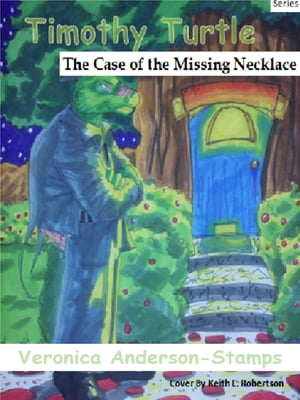 Timothy Turtle In the Case of the Missing Necklace【電子書籍】 Veronica Anderson-Stamps