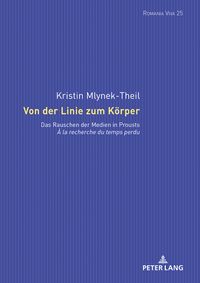 Von der Linie zum K?rper Das Rauschen der Medien in Prousts ≪? la recherche du temps perdu≫【電子書籍】[ Kristin Mlynek-Theil ]