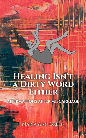 Healing Isn't A Dirty Word Either【電子書籍】[ Maria Ann Green ]