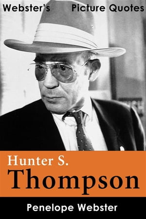Webster's Hunter S. Thompson Picture Quotes【電子書籍】[ Penelope Webster ]