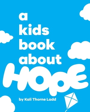 A Kids Book About Hope【電子書籍】[ Kali Thorne Ladd ]