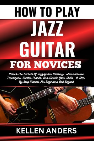 HOW TO PLAY JAZZ GUITAR FOR NOVICES