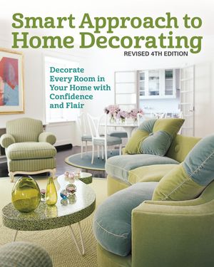 Smart Approach to Home Decorating, Revised 4th Edition Decorate Every ...