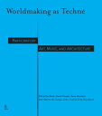 Worldmaking as Techn Participatory Art, Music, and Architecture【電子書籍】