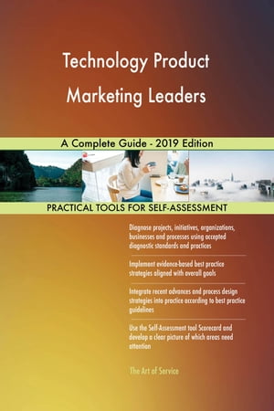 Technology Product Marketing Leaders A Complete Guide - 2019 Edition