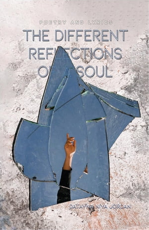 The Different Reflections of a Soul Poetry and LyricsŻҽҡ[ Datayna Niya Jordan ]