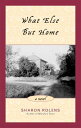 What Else But Home A Novel【電子書籍】 Sharon Rolens