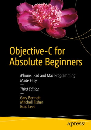 Objective-C for Absolute Beginners iPhone, iPad and Mac Programming Made Easy【電子書籍】[ Gary Bennett ]