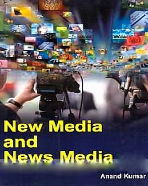 New Media And News Media【電子書籍】[ Anand Kumar ]