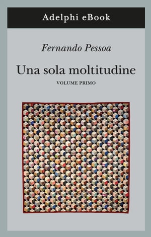 Una sola moltitudine, I【電子書籍】[ Fernando Pessoa ]