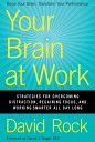 Your Brain at Work Strategies for Overcoming Distraction, Regaining Focus, and Working Smarter All Day Long【電子書籍】 David Rock