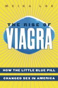 The Rise of Viagra How the Little Blue Pill Changed Sex in America【電子書籍】 Meika Loe