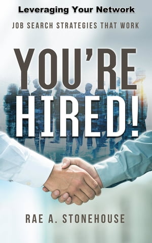 You're Hired! Leveraging Your Network Job Search Strategies That Work