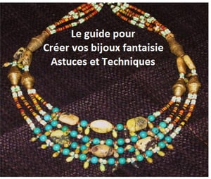 Le guide pour créer vos Bijoux Fantaisie