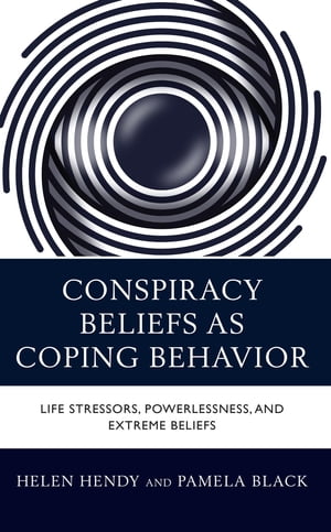 Conspiracy Beliefs as Coping Behavior Life Stressors, Powerlessness, and Extreme Beliefs