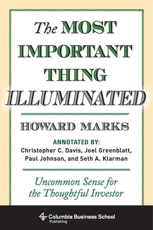 The Most Important Thing Illuminated Uncommon Sense for the Thoughtful Investor