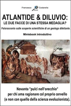 ATLANTIDE e DILUVIO: le due facce di una stessa medaglia? Fotoracconto sulle scoperte scientifiche di un geologo dilettante. Ebook introduttivo.【電子書籍】[ Francesco Costarella ]