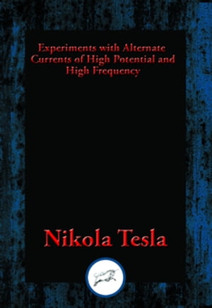 Experiments with Alternate Currents of High Potential and High Frequency【電子書籍】[ Nikola Tesla ]