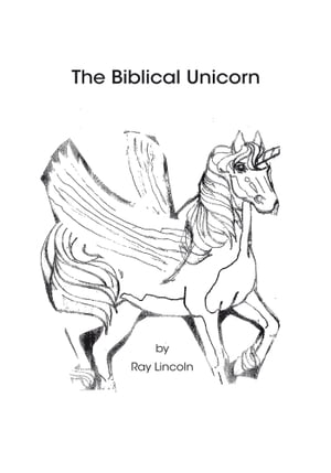 The Biblical Unicorn【電子書籍】[ Ray Lincoln ]